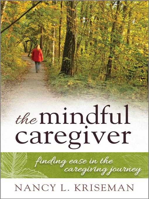 Title details for The Mindful Caregiver by Nancy L. Kriseman - Available